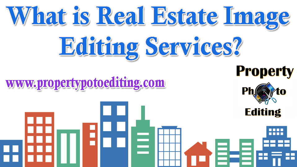 What is Real Estate Image Editing Services