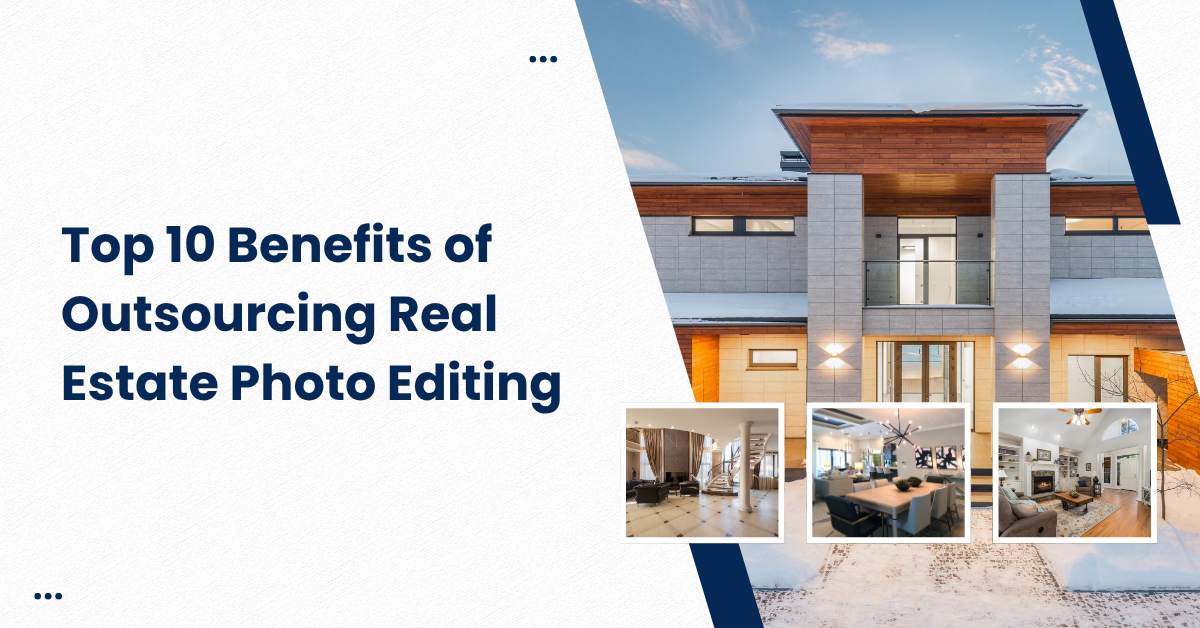 Benefits of Outsourcing Real Estate Photo Editing
