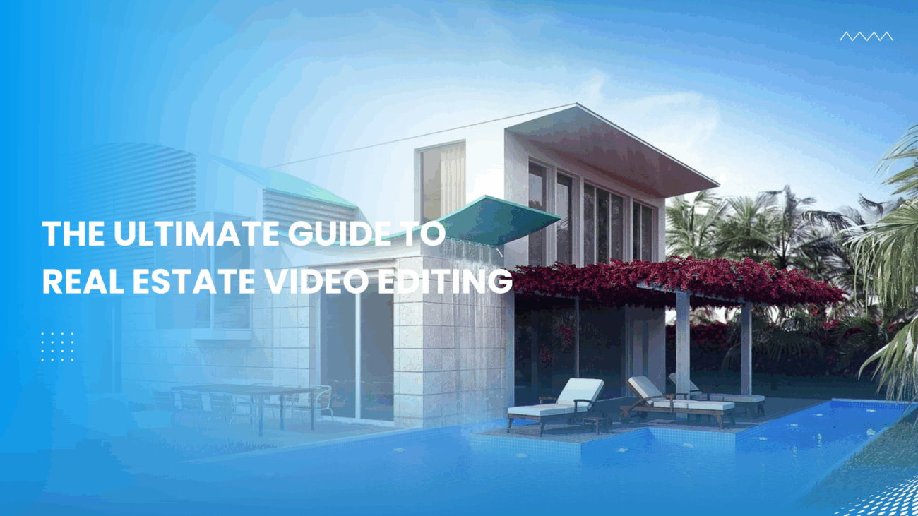 The Ultimate Guide to Real Estate Video Editing