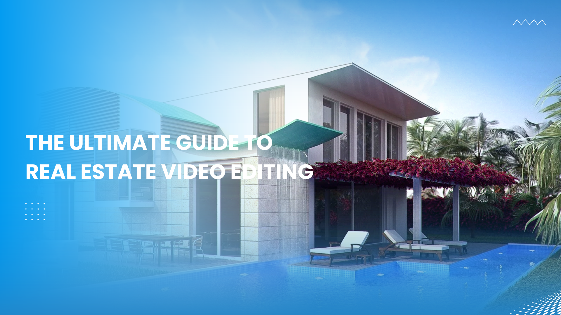 The Ultimate Guide to Real Estate Video Editing
