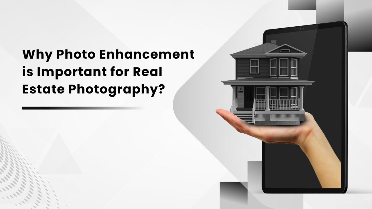 Why Photo Enhancement is Important for Real Estate Photography