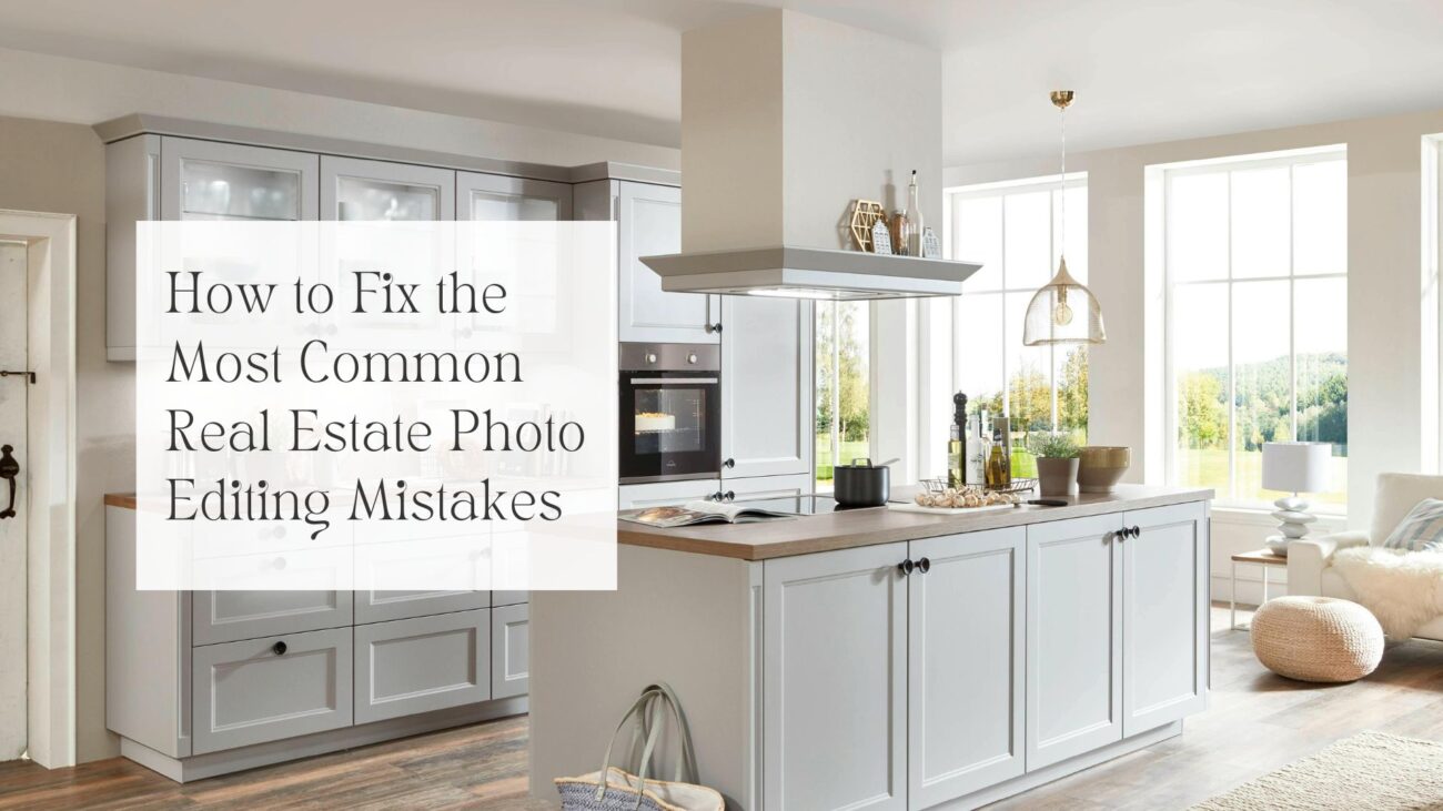 How to Fix the Most Common Real Estate Photo Editing Mistakes