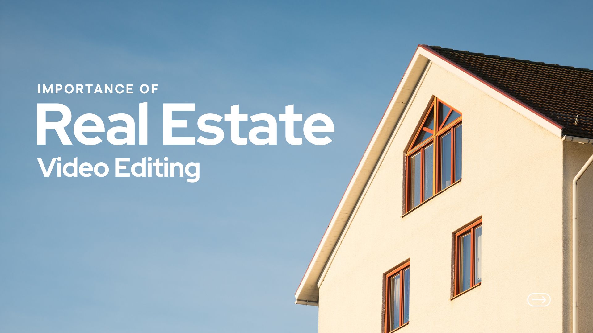 Importance of Real Estate Video Editing