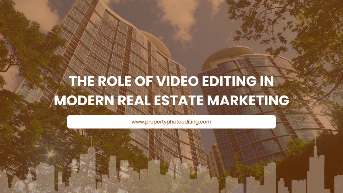 The Role of Video Editing in Modern Real Estate Marketing