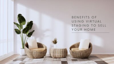 Benefits of Using Virtual Staging to Sell Your Home