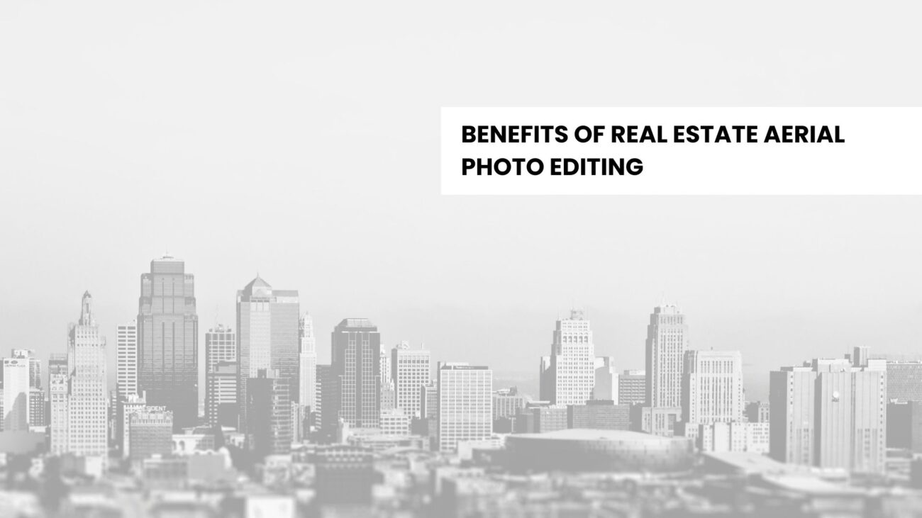 Benefits of Professional Real Estate Aerial Photo Editing