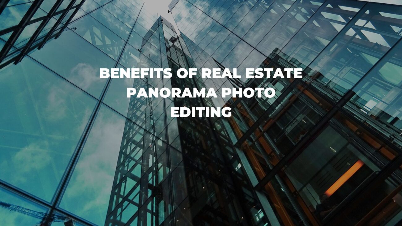 Benefits of Real Estate Panorama Photo Editing