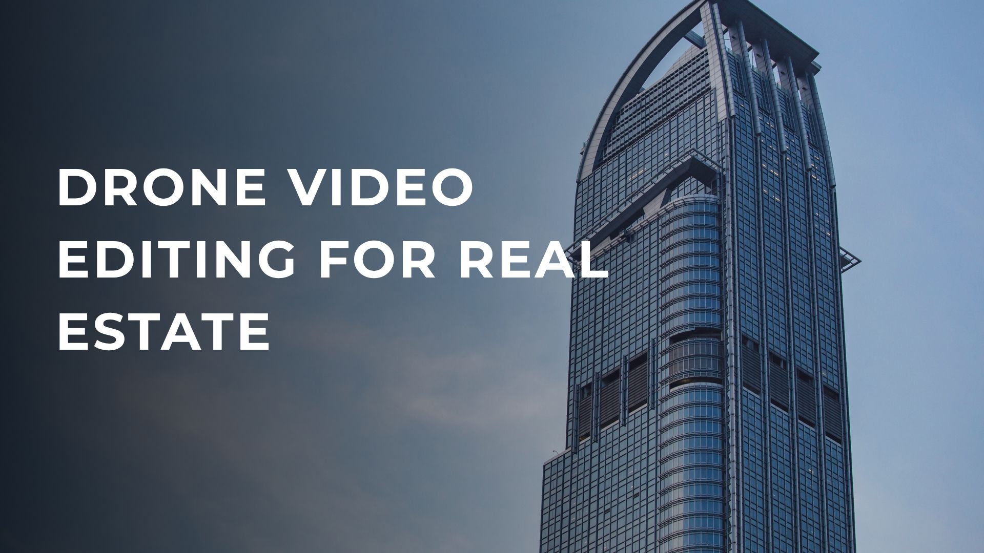 Drone Video Editing for Real Estate