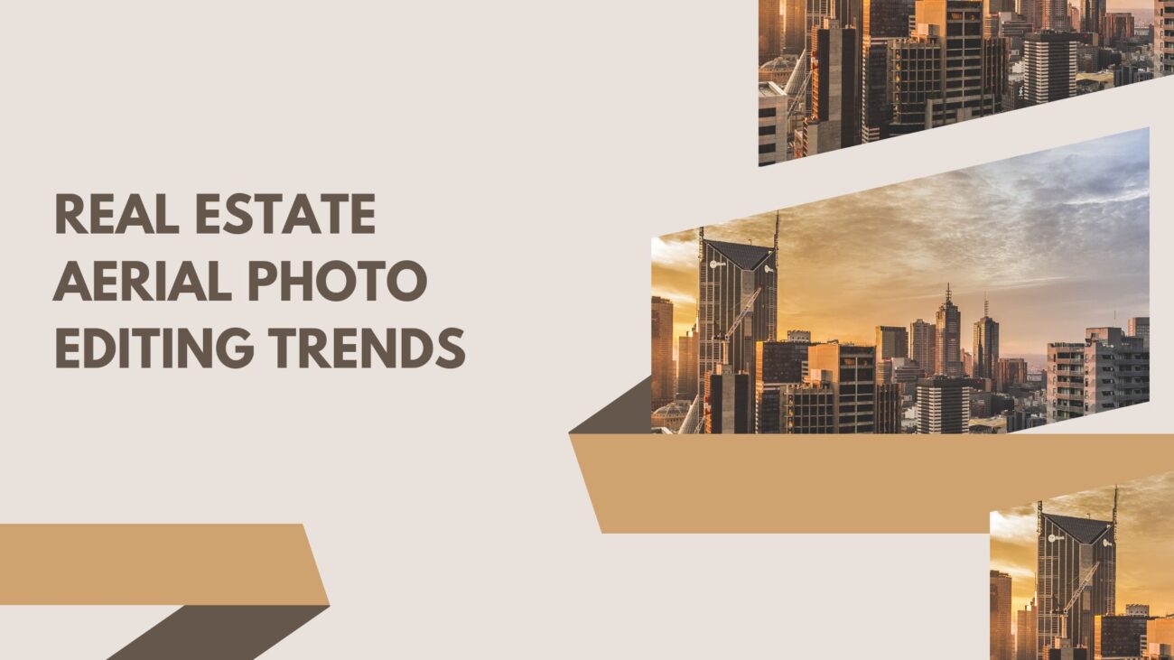 Real Estate Aerial Photo Editing Trends