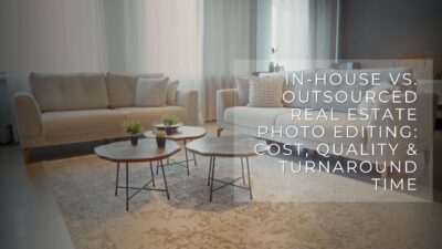 In-House vs. Outsourced Real Estate Photo Editing