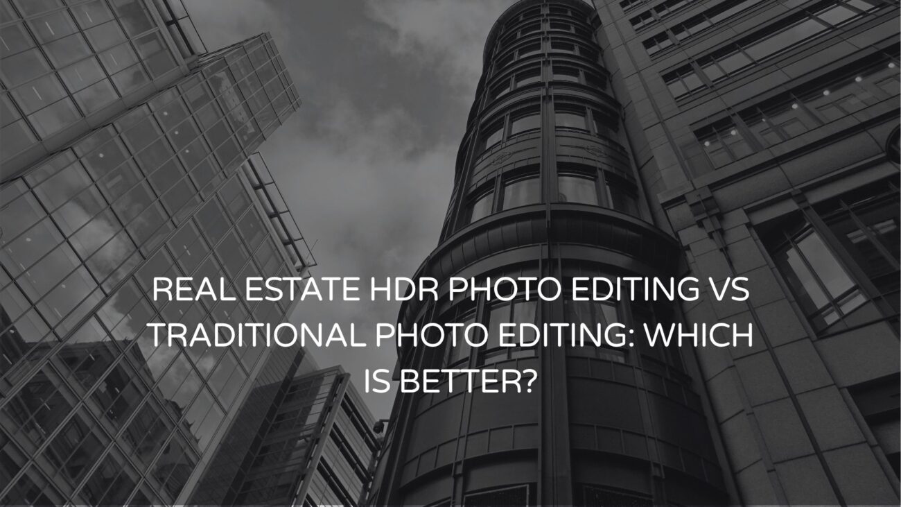 Real Estate HDR Photo Editing vs Traditional Photo Editing