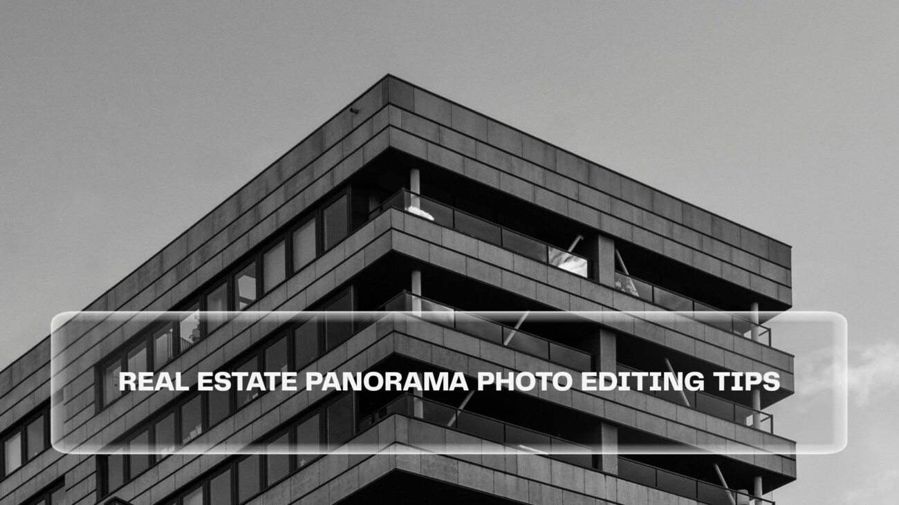 Real Estate Panorama Photo Editing Tips