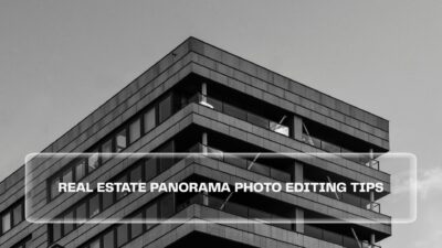 Real Estate Panorama Photo Editing Tips
