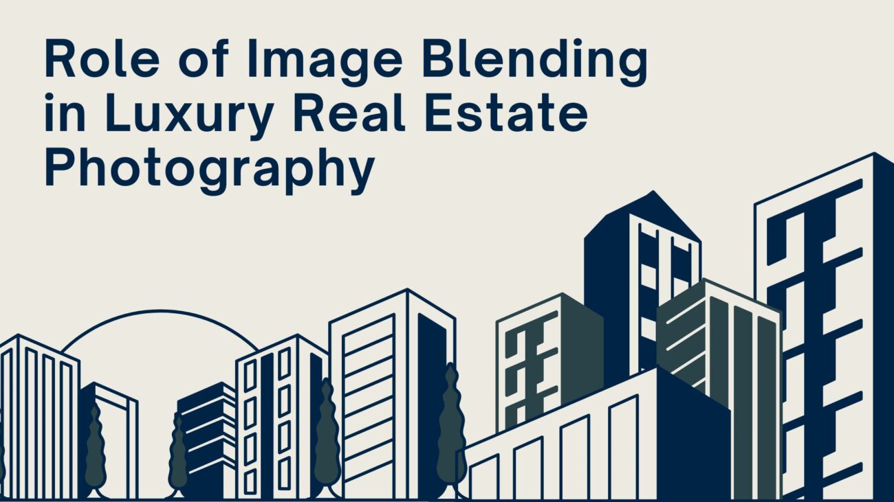 Role of Image Blending in Luxury Real Estate Photography