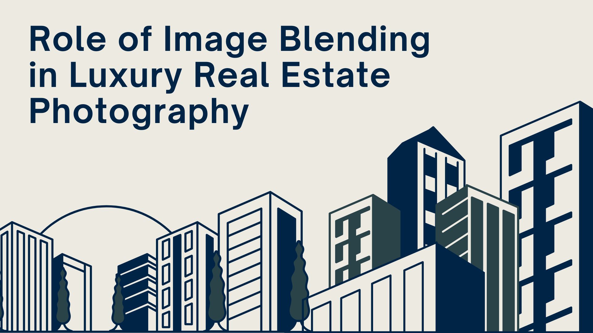 Role of Image Blending in Luxury Real Estate Photography
