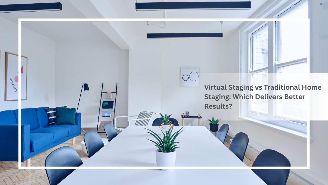 Virtual Staging vs Traditional Home Staging