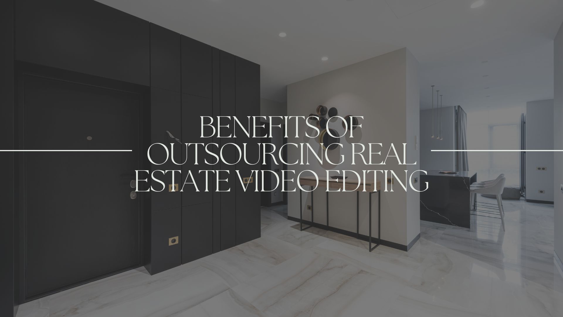Benefits of Outsourcing Real Estate Video Editing