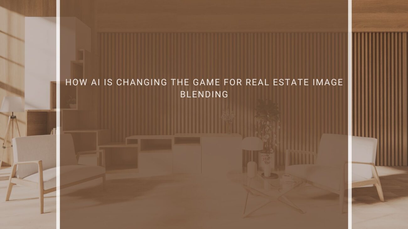 How AI Is Changing the Game for Real Estate Image Blending
