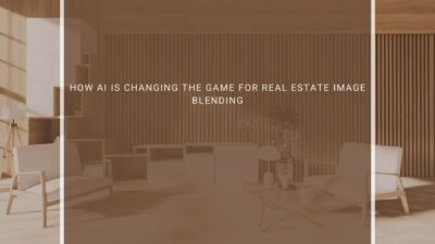 How AI Is Changing the Game for Real Estate Image Blending