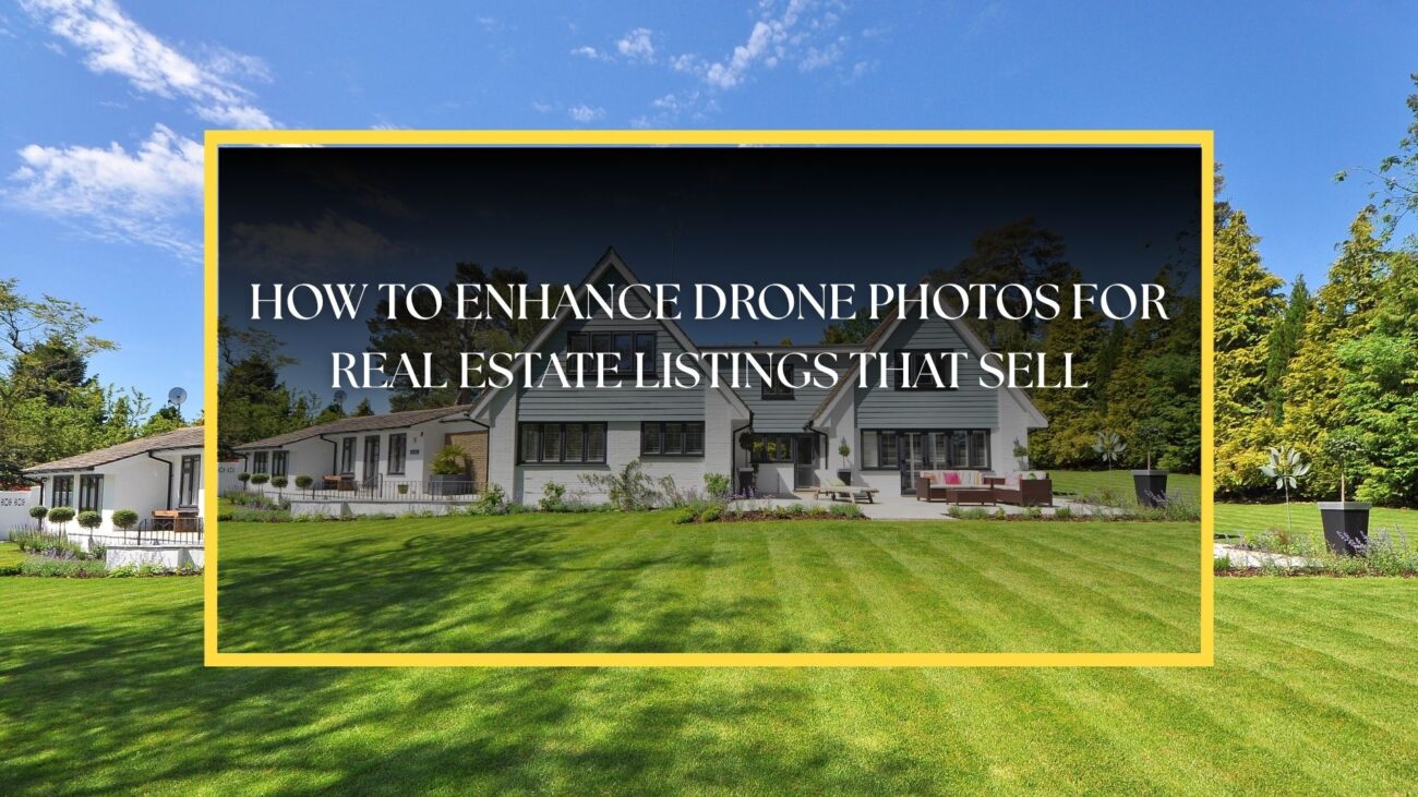 How to Enhance Drone Photos for Real Estate Listings