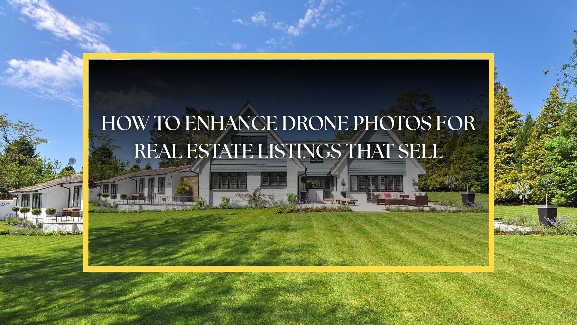How to Enhance Drone Photos for Real Estate Listings