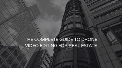 The Complete Guide to Drone Video Editing for Real Estate