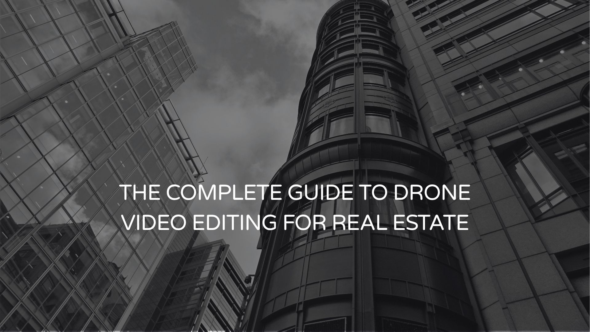 The Complete Guide to Drone Video Editing for Real Estate